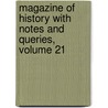 Magazine of History with Notes and Queries, Volume 21 by Unknown