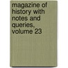 Magazine of History with Notes and Queries, Volume 23 door Onbekend