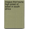 Magus-Thor'Rauna High Priest Of Satan In South Africa door Francis B.