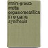 Main-Group Metal Organometallics In Organic Synthesis