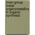 Main-Group Metal Organometallics In Organic Synthesis