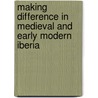 Making Difference In Medieval And Early Modern Iberia door Jean Dangler