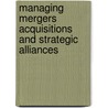 Managing Mergers Acquisitions and Strategic Alliances door Susan Cartwright