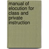 Manual Of Elocution For Class And Private Instruction door Mrs D.M. Warren