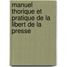Manuel Thorique Et Pratique de La Libert de La Presse door Louis Eug ne Hatin