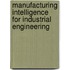 Manufacturing Intelligence for Industrial Engineering