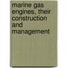Marine Gas Engines, Their Construction and Management by Unknown