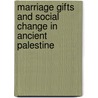 Marriage Gifts and Social Change in Ancient Palestine door Tercia Montenegro Lemos