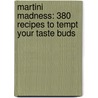 Martini Madness: 380 Recipes To Tempt Your Taste Buds door Onbekend