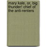 Mary Kale, Or, Big Thunder! Chief Of The Anti-Renters door Tom Shortfellow