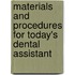 Materials And Procedures For Today's Dental Assistant