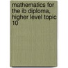 Mathematics For The Ib Diploma, Higher Level Topic 10 door Hugh Neill