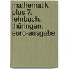 Mathematik plus 7. Lehrbuch. Thüringen. Euro-Ausgabe door Onbekend