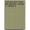 Matriaux Pour L'Tude Des Glaciers, Volume 1; Volume 3 door Daniel Dollfus-Ausset