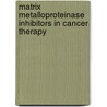 Matrix Metalloproteinase Inhibitors in Cancer Therapy door Neil J. Clendeninn