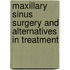 Maxillary Sinus Surgery And Alternatives In Treatment
