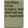 Maxillary Sinus Surgery And Alternatives In Treatment door Tiziano Testori