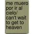 Me muero por ir al cielo/ Can't Wait To Get To Heaven