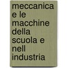 Meccanica E Le Macchine Della Scuola E Nell Industria door Pasquale Contaldi