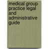 Medical Group Practice Legal and Administrative Guide door Aspen Health Law and Compliance Center