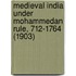 Medieval India Under Mohammedan Rule, 712-1764 (1903)