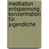 Meditation Entspannung Konzentration für Jugendliche by Susanne Hühn