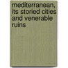 Mediterranean, Its Storied Cities and Venerable Ruins by Thomas George Bonney