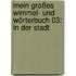 Mein großes Wimmel- und Wörterbuch 03: In der Stadt