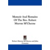 Memoir And Remains Of The Rev. Robert Murray M'cheyne door Robert Murray McHeyne