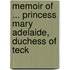 Memoir of ... Princess Mary Adelaide, Duchess of Teck