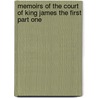 Memoirs Of The Court Of King James The First Part One by Lucy Aikin