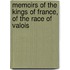 Memoirs Of The Kings Of France, Of The Race Of Valois