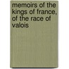 Memoirs Of The Kings Of France, Of The Race Of Valois door Sir Nathaniel William Wraxall