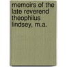 Memoirs of the Late Reverend Theophilus Lindsey, M.a. door Thomas Belsham