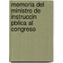 Memoria del Ministro de Instruccin Pblica Al Congreso