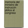 Memoria del Ministro de Instruccin Pblica Al Congreso door Nacio Colombia. Minis