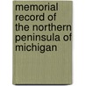 Memorial Record Of The Northern Peninsula Of Michigan by Unknown