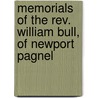 Memorials Of The Rev. William Bull, Of Newport Pagnel door Onbekend