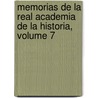 Memorias de La Real Academia de La Historia, Volume 7 by Real Academia De La Historia