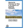 Memorie Intorno La Vita E Le Opere Di Andrea Palladio by Antonio Magrini