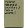 Memorie Romane Di Antichita E Di Belle Arti, Volume 4 by . Anonymous