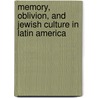 Memory, Oblivion, and Jewish Culture in Latin America door Marjorie Agosín