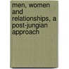 Men, Women And Relationships, A Post-Jungian Approach by Phil Goss