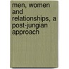 Men, Women And Relationships, A Post-Jungian Approach door Phil Goss