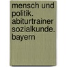 Mensch und Politik. Abiturtrainer Sozialkunde. Bayern door Onbekend