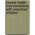 Mental Health Interventenions with Preschool Children