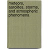 Meteors, Aarolites, Storms, And Atmospheric Phenomena door Zürcher
