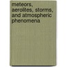 Meteors, Aerolites, Storms, and Atmospheric Phenomena door William Lackland