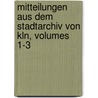Mitteilungen Aus Dem Stadtarchiv Von Kln, Volumes 1-3 door ln Historisches Ar