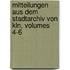 Mitteilungen Aus Dem Stadtarchiv Von Kln, Volumes 4-6